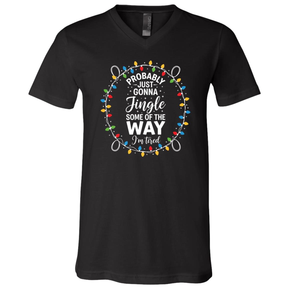 Funny Probably Just Gonna Jingle Some of The Way I’m Tired T-Shirt - V-Neck Shirt, Black, V-Neck T-Shirt