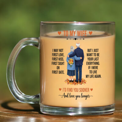 To My Wife I May Not Be Your First Love Clear Glass Mug with Handle - Old Couple Glass Mug