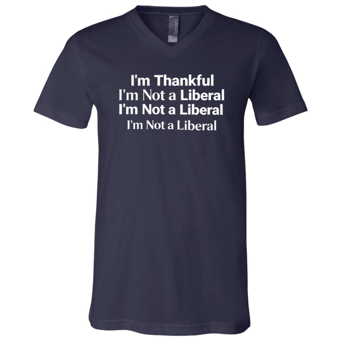 I’m Thankful I’m Not A Liberal Funny Thanksgiving Political T-Shirt - V-Neck Shirt, Navy, V-Neck T-Shirt