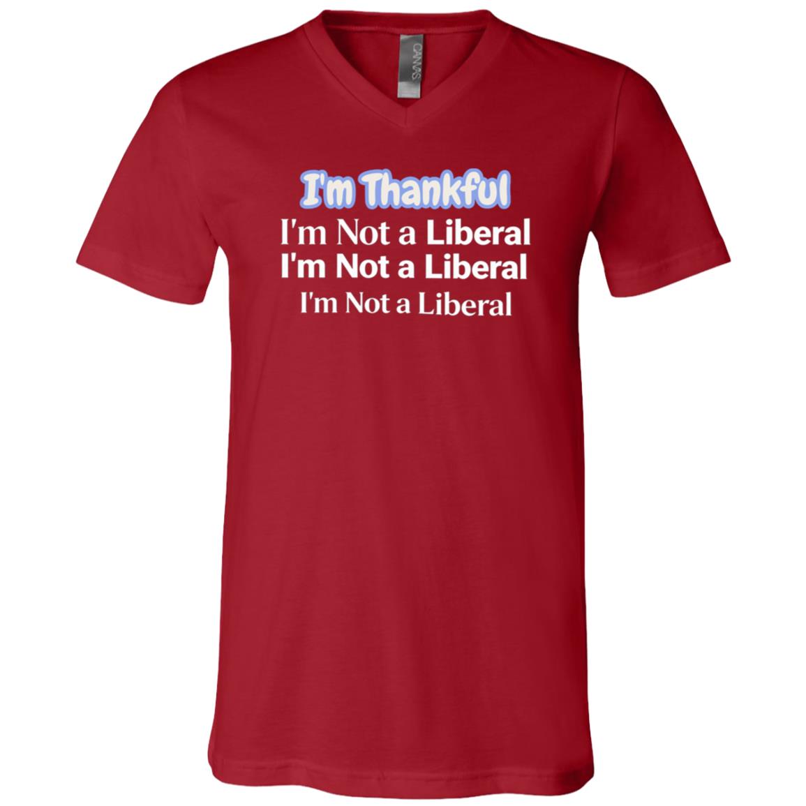 Funny Thanksgiving I’m Thankful I’m Not A Liberal T-Shirt - V-Neck Shirt for Men Women, Canvas Red, V-Neck T-Shirt