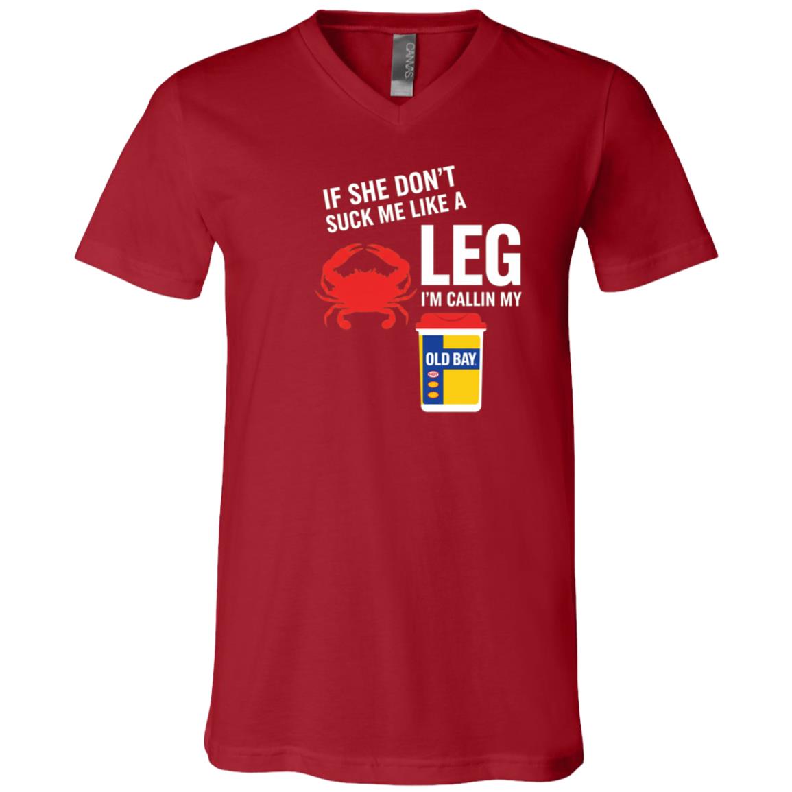 If She Don't Suck Me Like A Leg Crab Funny T-Shirt - V-Neck Shirt, Canvas Red, V-Neck T-Shirt